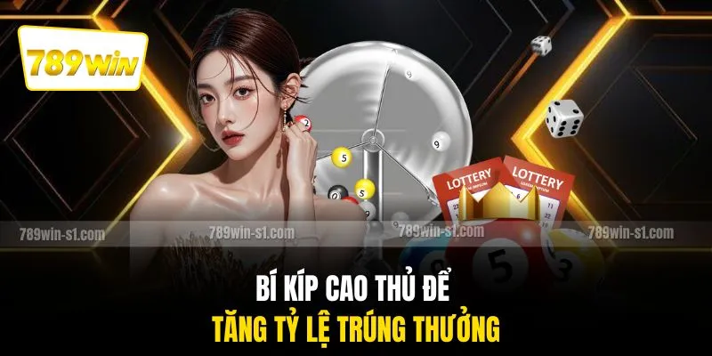 Bí kíp cao thủ để tăng tỷ lệ trúng thưởng
