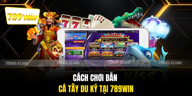 Cách chơi Bắn cá Tây Du Ký tại 789WIN