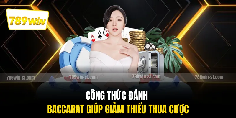 Công thức đánh Baccarat giúp giảm thiểu thua cược